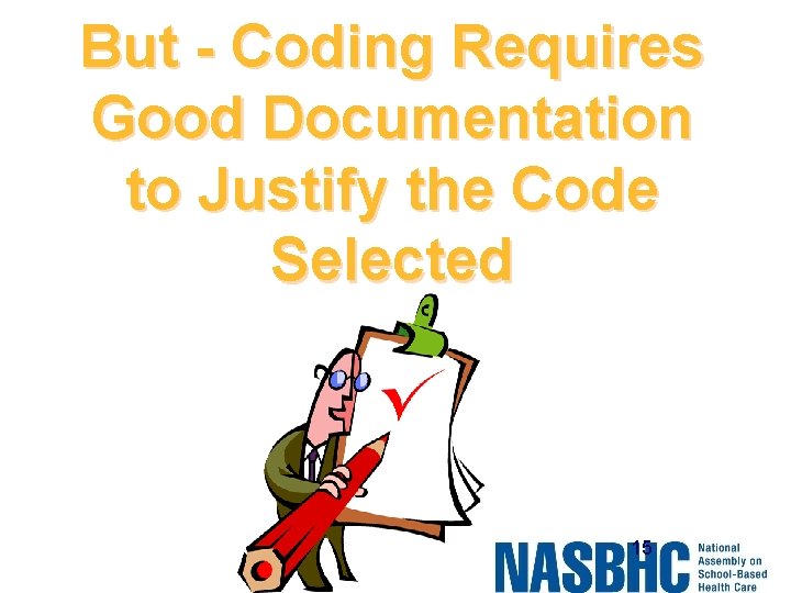 But - Coding Requires Good Documentation to Justify the Code Selected 15 