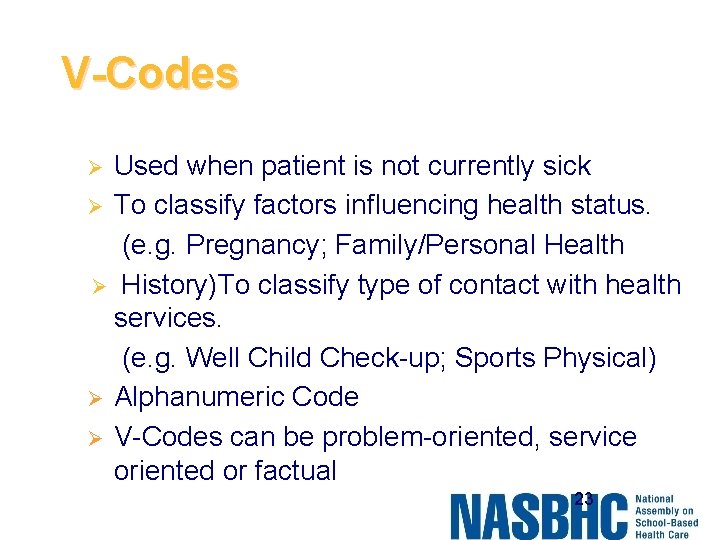 V-Codes Used when patient is not currently sick Ø To classify factors influencing health