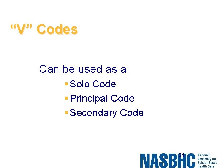 “V” Codes Can be used as a: § Solo Code § Principal Code §