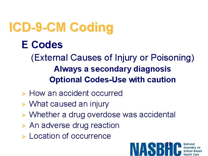 ICD-9 -CM Coding E Codes (External Causes of Injury or Poisoning) Always a secondary