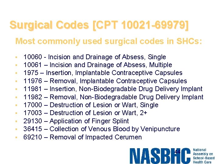 Surgical Codes [CPT 10021 -69979] Most commonly used surgical codes in SHCs: § §