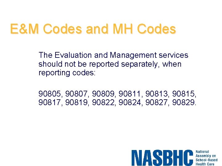 E&M Codes and MH Codes The Evaluation and Management services should not be reported
