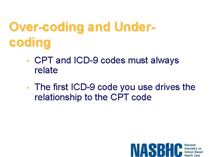 Over-coding and Undercoding • CPT and ICD-9 codes must always relate • The first