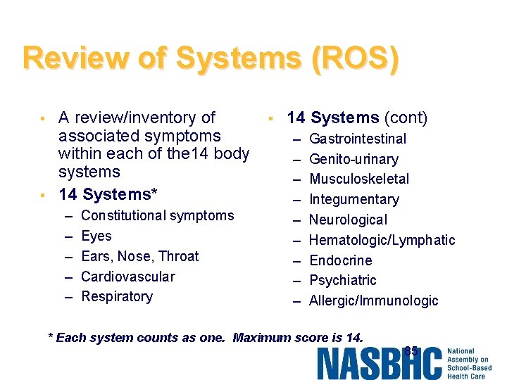Review of Systems (ROS) § § A review/inventory of associated symptoms within each of