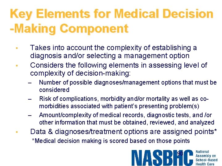 Key Elements for Medical Decision -Making Component § § Takes into account the complexity