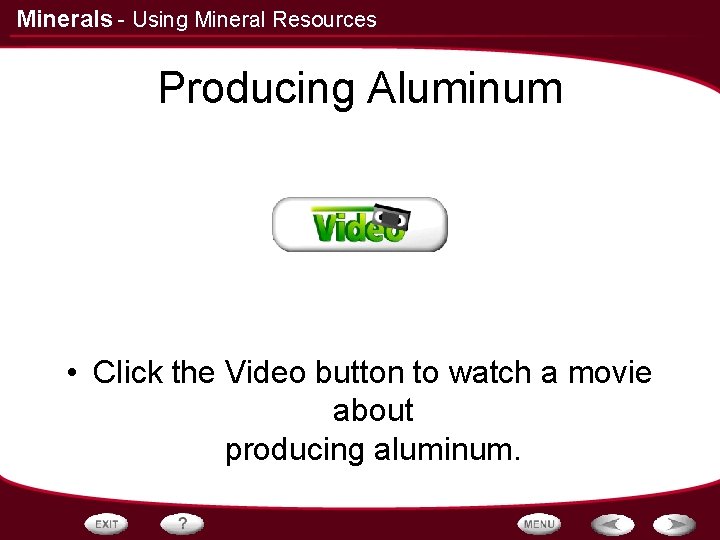 Minerals - Using Mineral Resources Producing Aluminum • Click the Video button to watch