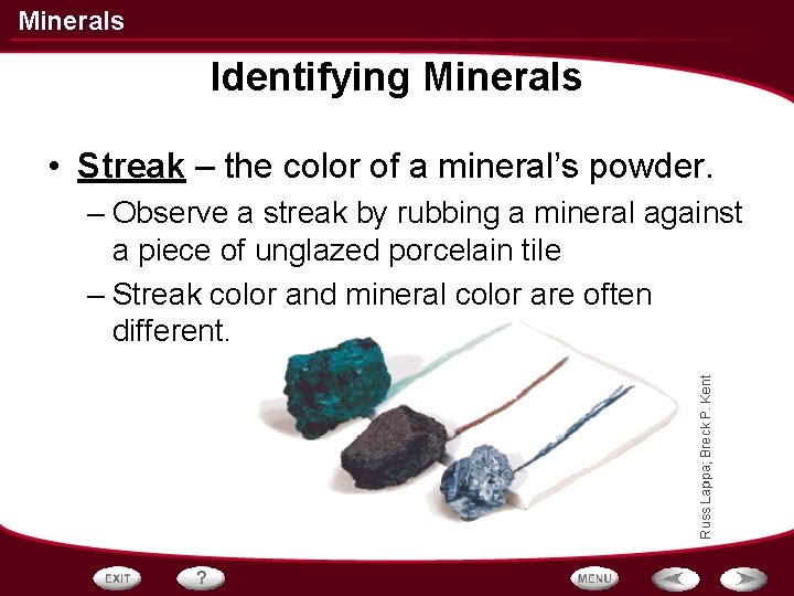 Minerals Identifying Minerals • Streak – the color of a mineral’s powder. – Observe