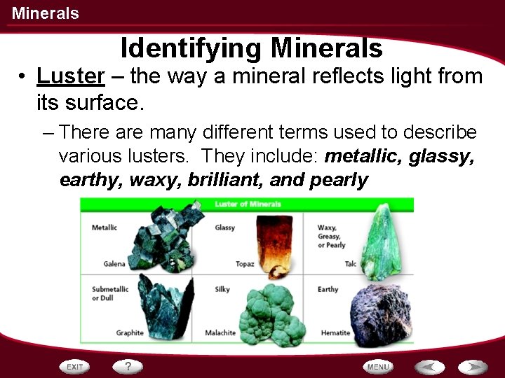 Minerals Identifying Minerals • Luster – the way a mineral reflects light from its