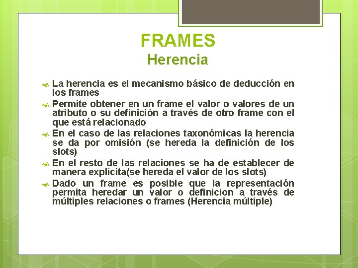 FRAMES Herencia La herencia es el mecanismo básico de deducción en los frames Permite