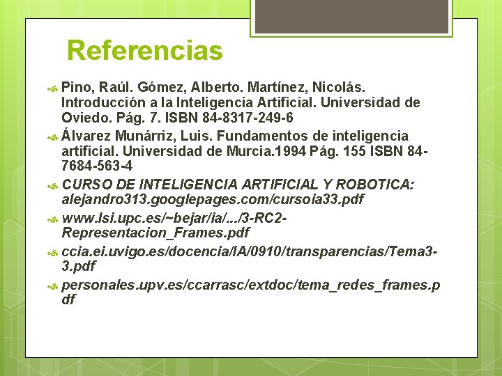 Referencias Pino, Raúl. Gómez, Alberto. Martínez, Nicolás. Introducción a la Inteligencia Artificial. Universidad de