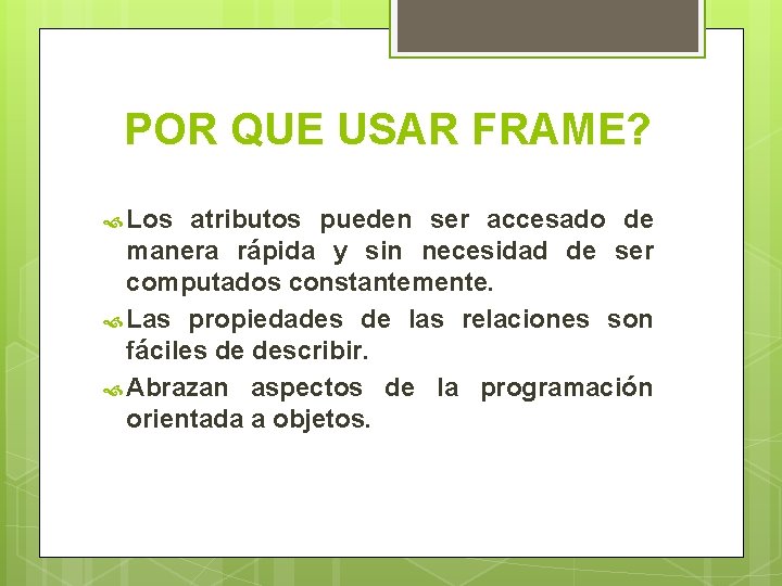 POR QUE USAR FRAME? Los atributos pueden ser accesado de manera rápida y sin