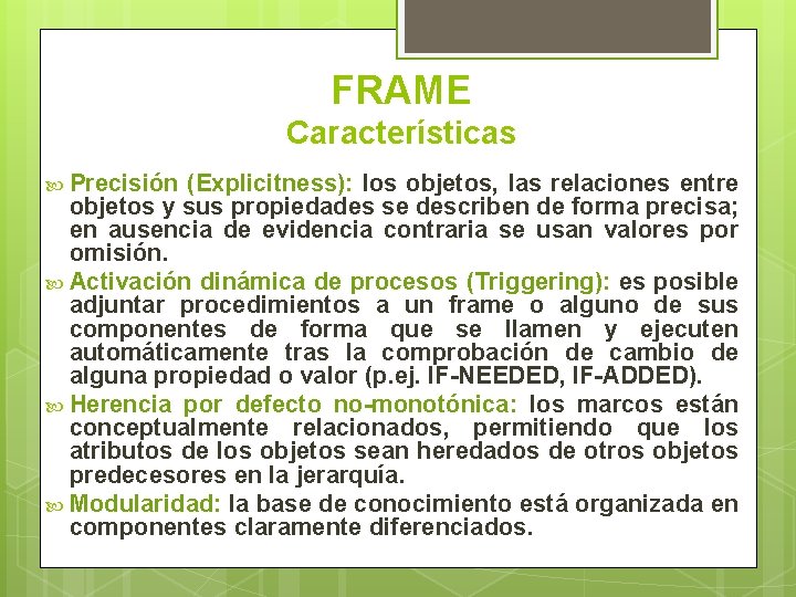 FRAME Características Precisión (Explicitness): los objetos, las relaciones entre objetos y sus propiedades se