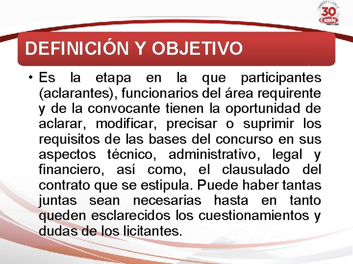 DEFINICIÓN Y OBJETIVO • Es la etapa en la que participantes (aclarantes), funcionarios del