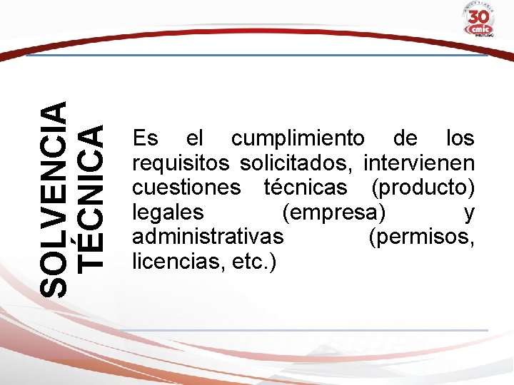 SOLVENCIA TÉCNICA Es el cumplimiento de los requisitos solicitados, intervienen cuestiones técnicas (producto) legales