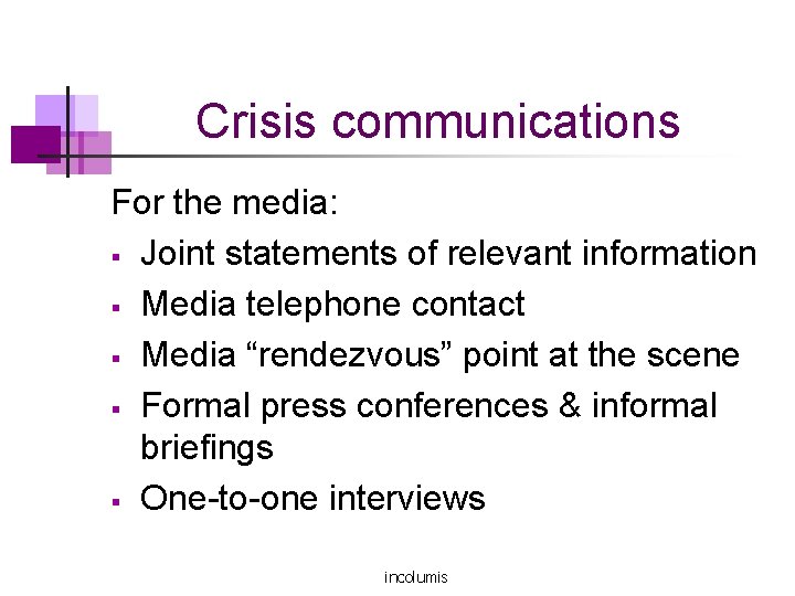 Crisis communications For the media: § Joint statements of relevant information § Media telephone