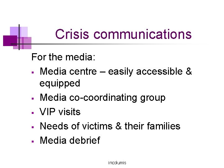 Crisis communications For the media: § Media centre – easily accessible & equipped §