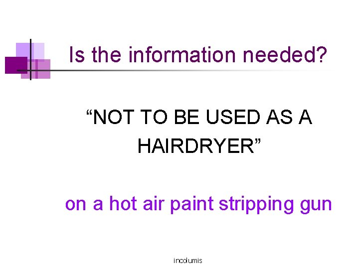 Is the information needed? “NOT TO BE USED AS A HAIRDRYER” on a hot