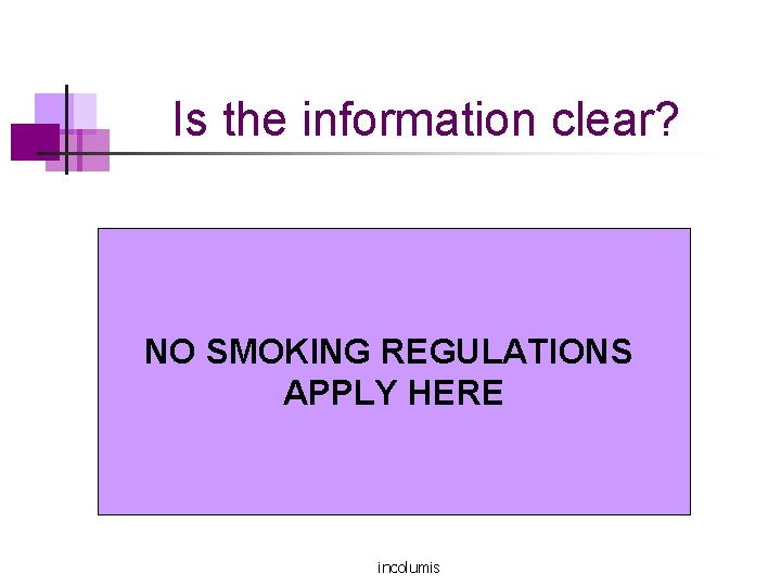 Is the information clear? NO SMOKING REGULATIONS APPLY HERE incolumis 