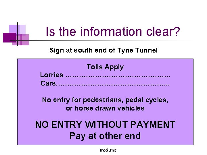 Is the information clear? Sign at south end of Tyne Tunnel Tolls Apply Lorries