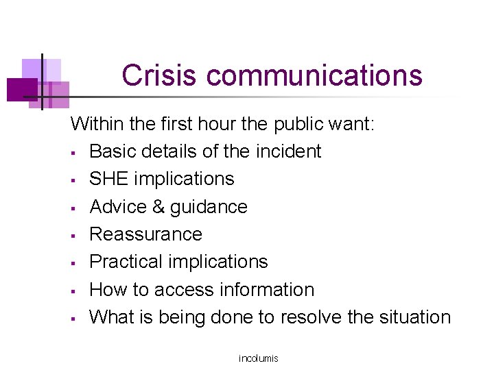 Crisis communications Within the first hour the public want: § Basic details of the