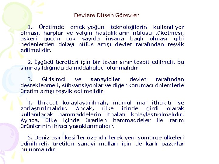 Devlete Düşen Görevler 1. Üretimde emek-yoğun teknolojilerin kullanılıyor olması, harplar ve salgın hastalıkların nüfusu