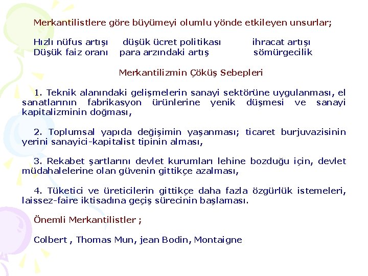Merkantilistlere göre büyümeyi olumlu yönde etkileyen unsurlar; Hızlı nüfus artışı Düşük faiz oranı düşük