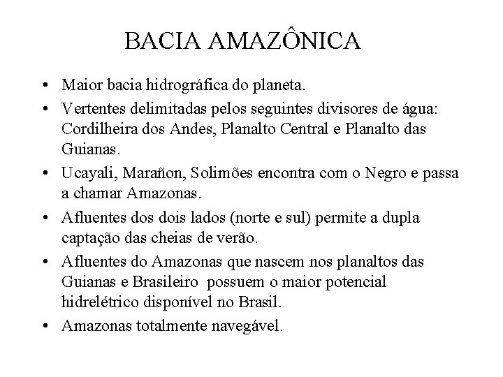 BACIA AMAZÔNICA • Maior bacia hidrográfica do planeta. • Vertentes delimitadas pelos seguintes divisores