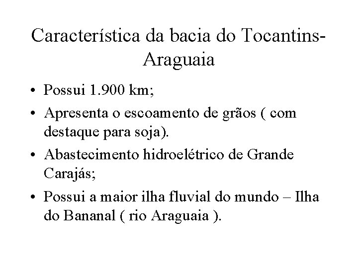 Característica da bacia do Tocantins. Araguaia • Possui 1. 900 km; • Apresenta o