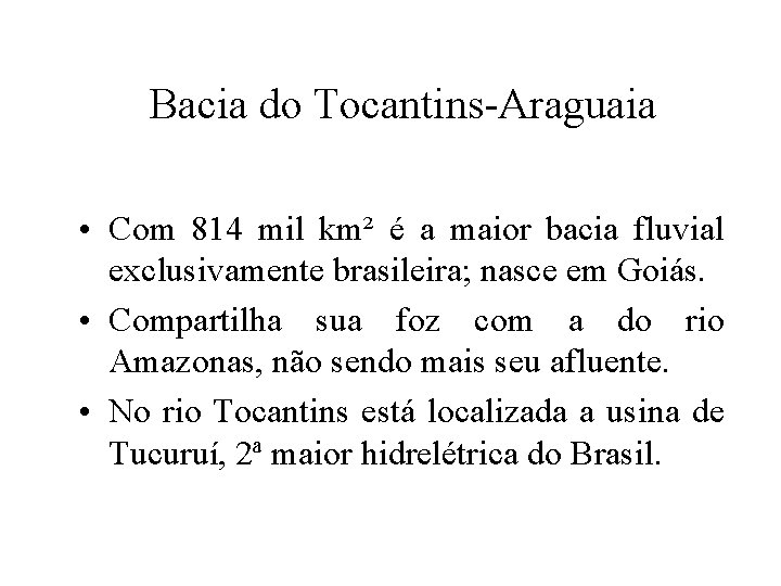Bacia do Tocantins-Araguaia • Com 814 mil km² é a maior bacia fluvial exclusivamente