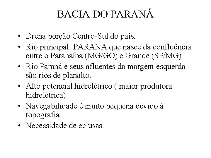 BACIA DO PARANÁ • Drena porção Centro-Sul do país. • Rio principal: PARANÁ que
