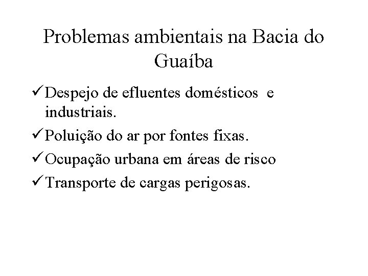 Problemas ambientais na Bacia do Guaíba ü Despejo de efluentes domésticos e industriais. ü