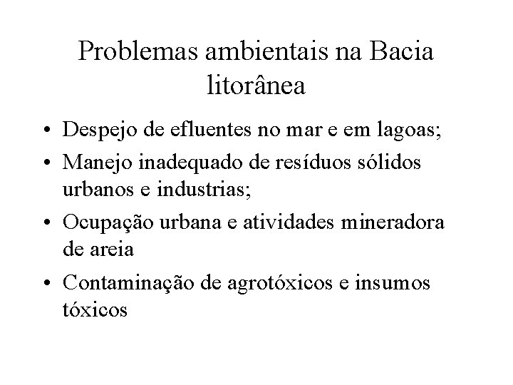 Problemas ambientais na Bacia litorânea • Despejo de efluentes no mar e em lagoas;