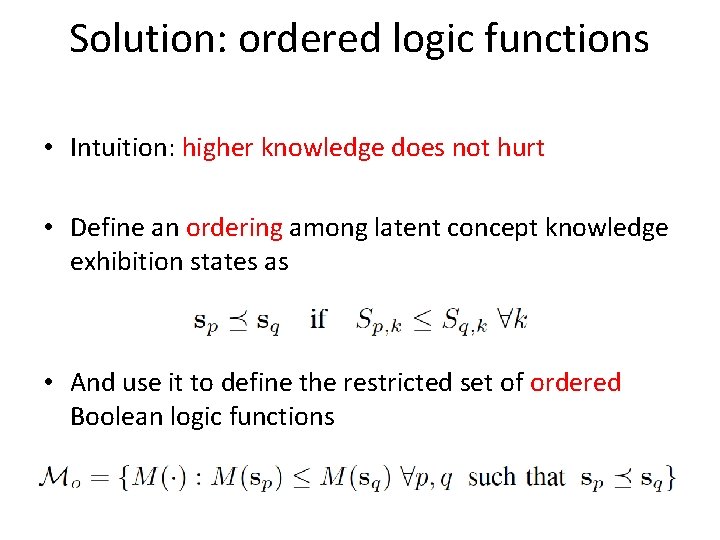 Solution: ordered logic functions • Intuition: higher knowledge does not hurt • Define an