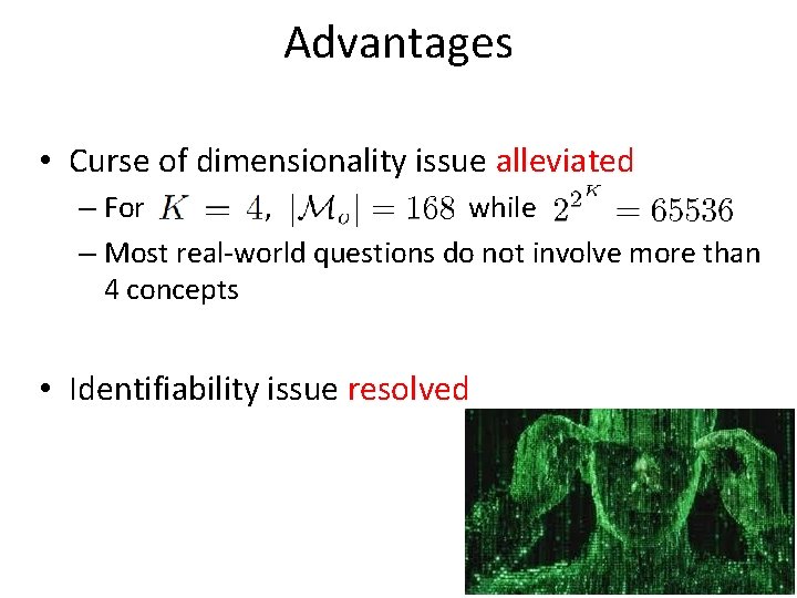 Advantages • Curse of dimensionality issue alleviated – For , , while – Most
