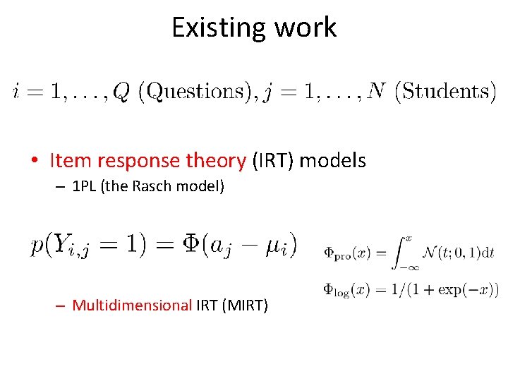 Existing work • Item response theory (IRT) models – 1 PL (the Rasch model)
