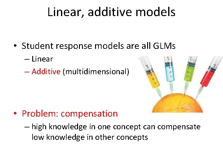 Linear, additive models • Student response models are all GLMs – Linear – Additive