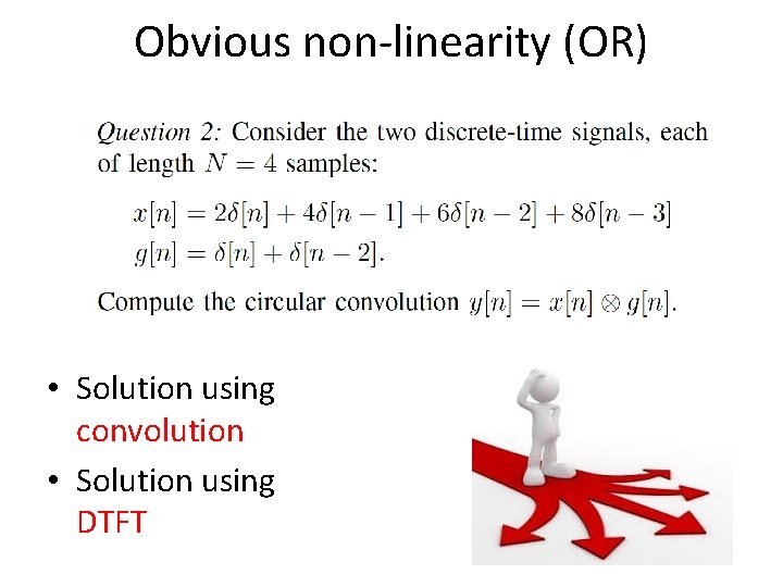 Obvious non-linearity (OR) • Solution using convolution • Solution using DTFT 