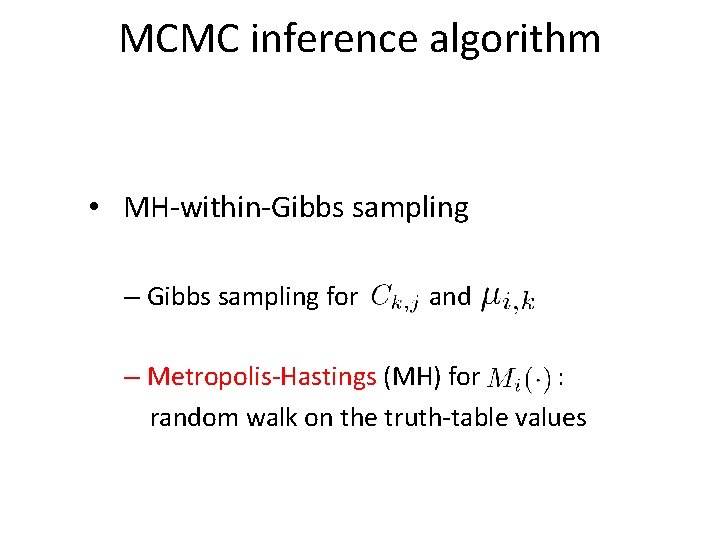 MCMC inference algorithm • MH-within-Gibbs sampling – Gibbs sampling for and – Metropolis-Hastings (MH)
