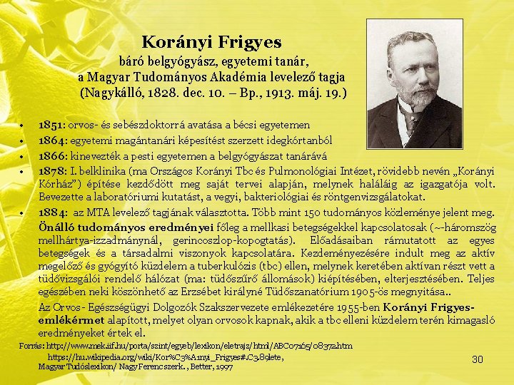 Korányi Frigyes báró belgyógyász, egyetemi tanár, a Magyar Tudományos Akadémia levelező tagja (Nagykálló, 1828.