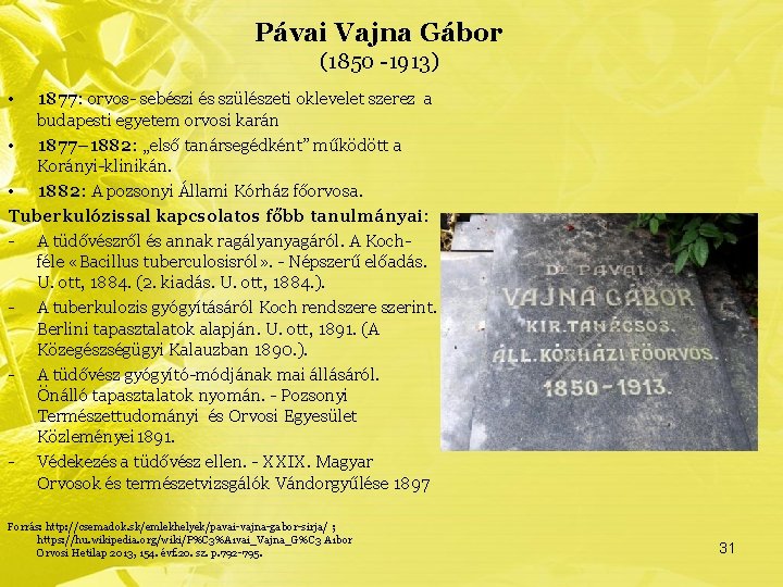 Pávai Vajna Gábor (1850 -1913) • 1877: orvos- sebészi és szülészeti oklevelet szerez a