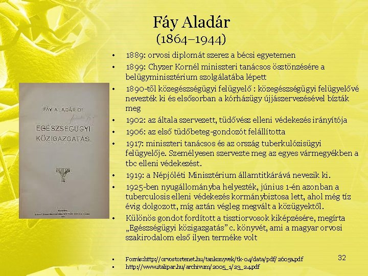 Fáy Aladár (1864– 1944) • • • 1889: orvosi diplomát szerez a bécsi egyetemen