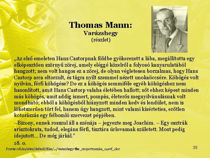 Thomas Mann: Varázshegy (részlet) „Az első emeleten Hans Castorpnak földbe gyökerezett a lába, megállította