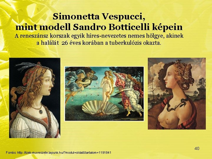 Simonetta Vespucci, mint modell Sandro Botticelli képein A reneszánsz korszak egyik híres-nevezetes nemes hölgye,