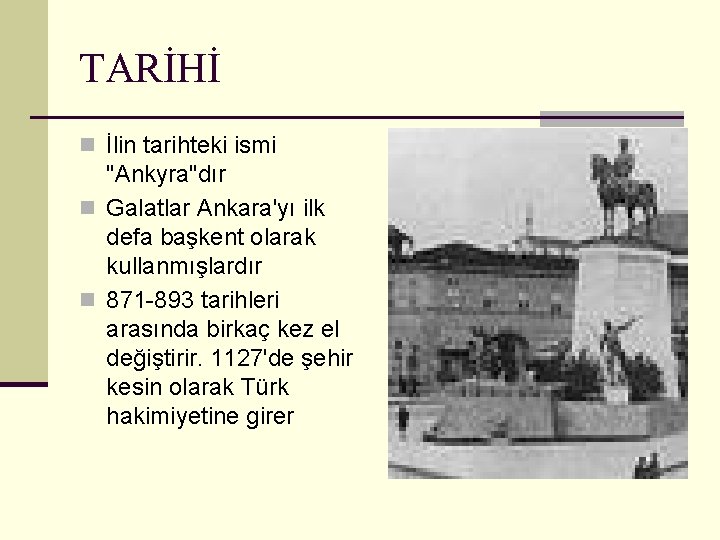TARİHİ n İlin tarihteki ismi "Ankyra"dır n Galatlar Ankara'yı ilk defa başkent olarak kullanmışlardır