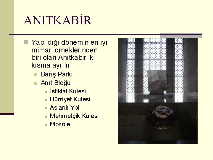 ANITKABİR n Yapıldığı dönemin en iyi mimari örneklerinden biri olan Anıtkabir iki kısma ayrılır.