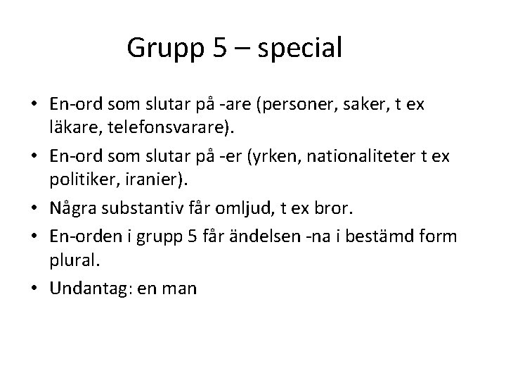 Grupp 5 – special • En-ord som slutar på -are (personer, saker, t ex