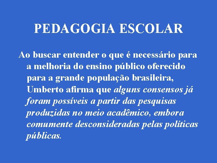 PEDAGOGIA ESCOLAR Ao buscar entender o que é necessário para a melhoria do ensino