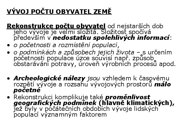 VÝVOJ POČTU OBYVATEL ZEMĚ Rekonstrukce počtu obyvatel od nejstarších dob jeho vývoje je velmi