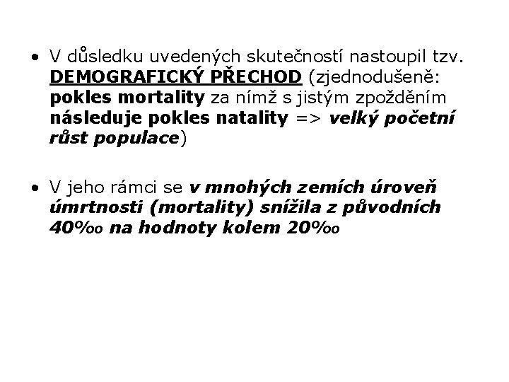  • V důsledku uvedených skutečností nastoupil tzv. DEMOGRAFICKÝ PŘECHOD (zjednodušeně: pokles mortality za