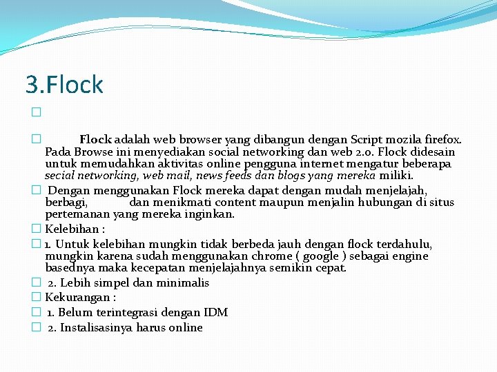 3. Flock � Flock adalah web browser yang dibangun dengan Script mozila firefox. Pada